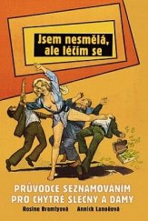 kniha Jsem nesmělá, ale léčím se [průvodce seznamováním pro chytré slečny a dámy], Rybka Publishers 2009