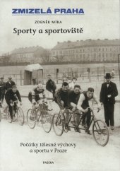 kniha Zmizelá Praha Sporty a sportoviště - počátky tělesné výchovy a sportu v Praze, Paseka 2011