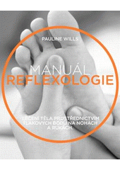 kniha Manuál reflexologie Přehledný průvodce léčením organismu pomocí nohou a rukou, Anag 2018