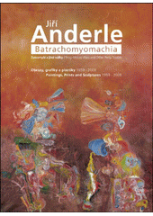 kniha Jiří Anderle batrachomyomachia : žabomyší a jiné války : obrazy, grafiky a plastiky 1959-2009 = frog-mouse wars and other petty tussles : painting, print and sculptures 1959-2009, Slovart 2009