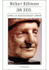 kniha Jan XXIII. zápas za budoucnost církve, Vyšehrad 1997