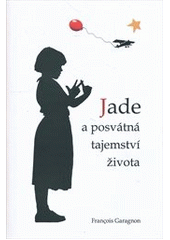 kniha Jade a posvátná tajemství života, Rybka Publishers 2012