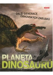 kniha Planeta dinosaurů další generace obrovských zabijáků, Knižní klub 2012