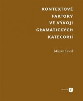 kniha Kontextové faktory ve vývoji gramatických kategorií, Univerzita Karlova, Filozofická fakulta 2016
