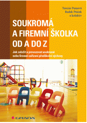 kniha Soukromá firemní školka od A do Z Jak založit a provozovat soukromé nebo firemní zařízení předškolní výchovy, Grada 2013