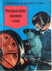 kniha Povrchové kalení plamenem v praxi Určeno pro kaliče, kalírenské techniky a všechny prac. přicházející do styku s tepelným zpracováním, SNTL 1960
