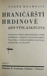 kniha Hraničářští hrdinové (Jen výše, Rákóczy!) : Poslední vpády nepřátelské z Uher do Moravy : Válečný a kulturní obraz Valašska a Moravského Slovácka s počátku 18. století, R. Promberger 1937