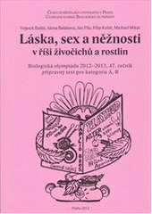 kniha Láska, sex a něžnosti v říši živočichů a rostlin biologická olympiáda 2012-2013, 47. ročník : přípravný text pro kategorie A, B, Česká zemědělská univerzita 2012