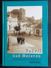 kniha Veselí nad Moravou na pohlednicích a fotografiích 1890/2002, Město Veselí nad Moravou 2002