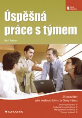 kniha Úspěšná práce s týmem 25 pravidel pro vedoucí týmu a členy týmu, Grada 2009