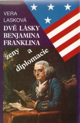 kniha Dvě lásky Benjamina Franklina ženy a diplomacie, Grafoprint-Neubert 1994