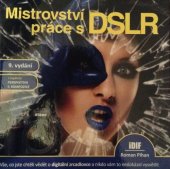 kniha Mistrovství práce sDSLR Vše, co jste chtěli vědět o digitální zrcadlovce a nikdo vám to neuměl vysvětlit., IDIF - Institut digitální fotografie 2014