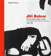 kniha Jiří Balcar Filmové plakáty malbou a koláží / Film Posters with Brush and Scissors 1959 - 1967, KANT 2016