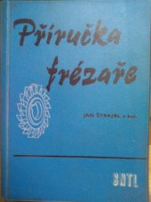 kniha Příručka frézaře Určeno pro frézaře, technology a další prac. se stř. techn. vzděláním ve strojírenství, SNTL 1962