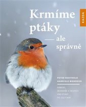 kniha Krmíme ptáky - ale správně Krmení, ochrana a bezpečí pro ptáky po celý rok, Kazda 2018