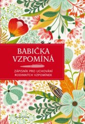 kniha Babička vzpomíná Zápisník pro uchování rodinných vzpomínek, Mladá fronta 2017