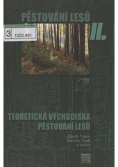 kniha Pěstování lesů II. - Teoretická východiska pěstování lesů, Lesnická práce 2007