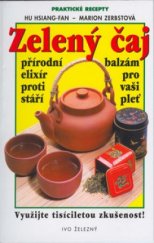 kniha Zelený čaj - přírodní lék jak využít veškeré léčivé síly: vše o druzích, receptech a přípravě, Ivo Železný 2001