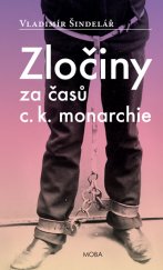 kniha Zločiny za časů c. k. monarchie, MOBA 2014