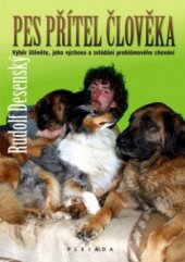 kniha Pes, přítel člověka výběr správného psího kamaráda, jeho výchova a praktické záležitosti, Plejáda 2011