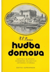 kniha Hudba domova kapitoly ze života hudebního skladatele Antonína Dvořáka, Supraphon 1979
