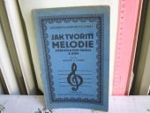 kniha Jak tvořiti melodie Příručka pro školu i dům, Mojmír Urbánek 1914