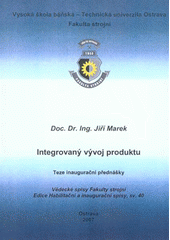 kniha Integrovaný vývoj produktu teze inaugurační přednášky ke jmenovacímu řízení profesorem v oboru Konstrukční a procesní inženýrství, VŠB - Technická univerzita Ostrava, Fakulta strojní 2007