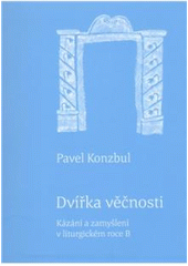 kniha Dvířka věčnosti kázání a zamyšlení v liturgickém roce B, Cesta 2011