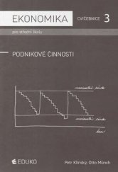 kniha Ekonomika pro střední školy Cvičebnice 3 - Podnikové činnosti, Eduko 2013