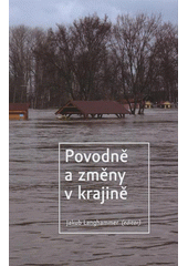 kniha Povodně a změny v krajině, Katedra fyzické geografie a geoekologie Přírodovědecké fakulty Univerzity Karlovy v Praze 2007
