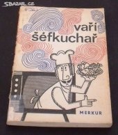 kniha Vaří šéfkuchař plný soubor předpisů relací Čs. televize "Vaří šéfkuchař", Merkur 1970