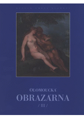 kniha Olomoucká obrazárna III, - Středoevropské malířství 16.-18. století z olomouckých sbírek, Muzeum umění Olomouc 2008