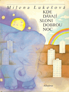 kniha Kde dávají sloni dobrou noc [pro děti od 4 let], Albatros 1984