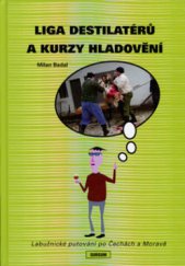 kniha Liga destilatérů a kurzy hladovění labužnické putování po Čechách a Moravě, Sursum 2008