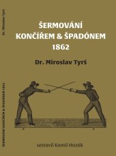 kniha Šermování končířem & špadónem 1862, Pardubický spolek šermířský 2025