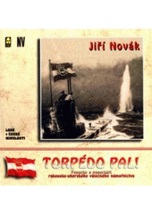 kniha Torpédo pal! ponorky a ponorkáři rakousko-uherského válečného loďstva za 1. světové války, Ares 2001
