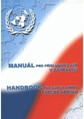 kniha Manuál pro příslušníky AČR v zahraničí = Handbook for Czech Armed Forces abroad, Ministerstvo obrany 2007