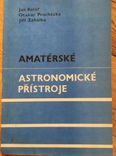 kniha Amatérské astronomické přístroje met. materiál pro hvězdárny, astronomické kroužky a zájemce o konstrukci amatérských dalekohledů, Hvězdárna a planetárium hlavního města Prahy 1988