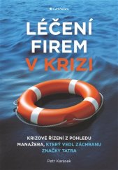 kniha Léčení firem v krizi  Krizové řízení z pohledu manažera, který vedl záchranu značky Tatra, Grada 2017