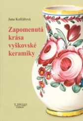 kniha Zapomenutá krása vyškovské keramiky, R. Mikulka 2006