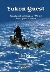 kniha Yukon Quest závod psích spřežení na 1000 mil přes Aljašku a Yukon, Stehlík 2004