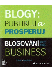 kniha Blogy: publikuj a prosperuj blogování pro váš business, Grada 2008