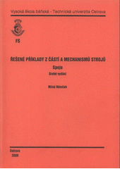 kniha Řešené příklady z částí a mechanismů strojů spoje, Vysoká škola báňská - Technická univerzita Ostrava 2008
