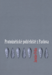 kniha Protoúnětické pohřebiště z Pavlova, Archeologické centrum Olomouc 2009