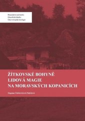 kniha Žítkovské bohyně Lidová magie na Moravských Kopanicích, Muni press 2018