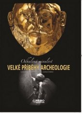 kniha Velké příběhy archeologie odhalená minulost, Rebo 2011