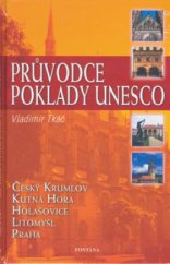 kniha Průvodce poklady UNESCO Český Krumlov, Holašovice, Kutná Hora, Litomyšl, Praha, Fontána 2006