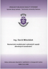 kniha Numerické modelování vybraných spojů dřevěných konstrukcí autoreferát k doktorské disertační práce [i.e. práci], Vysoká škola báňská - Technická univerzita Ostrava 2012