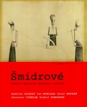 kniha Šmidrové jednou Šmidrou, Šmidrou navěky : Bedřich Dlouhý, Jan Koblasa, Karel Nepraš, Jaroslav Vožniak, Rudolf Komorous, Fontána 2005