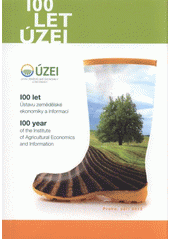 kniha 100 let Ústavu zemědělské ekonomiky a informací = 100 years of the Institute of Agricultural Economics and Information, Ústav zemědělské ekonomiky a informací 2012